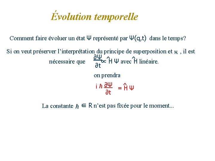 Évolution temporelle Comment faire évoluer un état Ψ représenté par Ψ(q, t) dans le