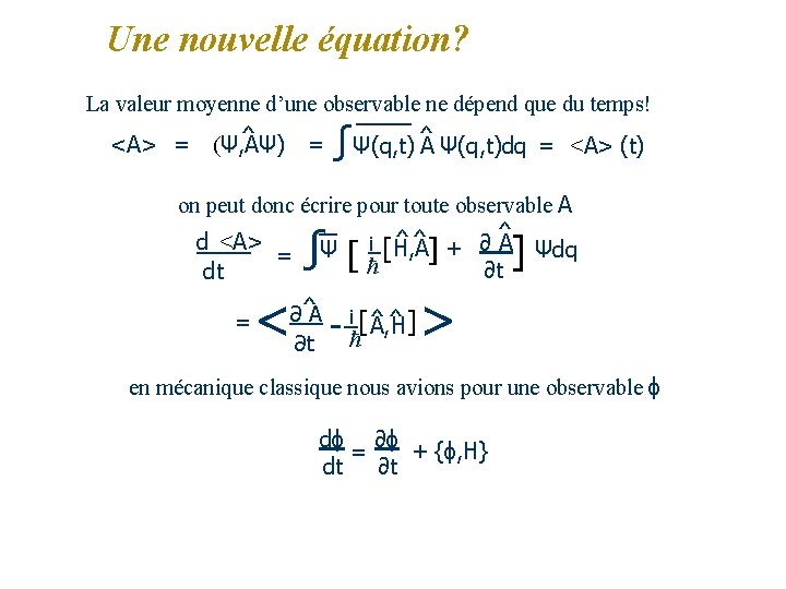 Une nouvelle équation? La valeur moyenne d’une observable ne dépend que du temps! <A>