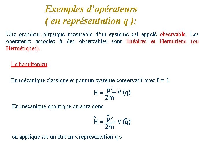 Exemples d’opérateurs ( en représentation q ): Une grandeur physique mesurable d’un système est