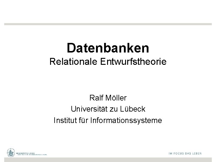 Datenbanken Relationale Entwurfstheorie Ralf Möller Universität zu Lübeck Institut für Informationssysteme 