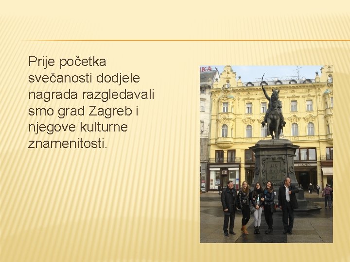 Prije početka svečanosti dodjele nagrada razgledavali smo grad Zagreb i njegove kulturne znamenitosti. 