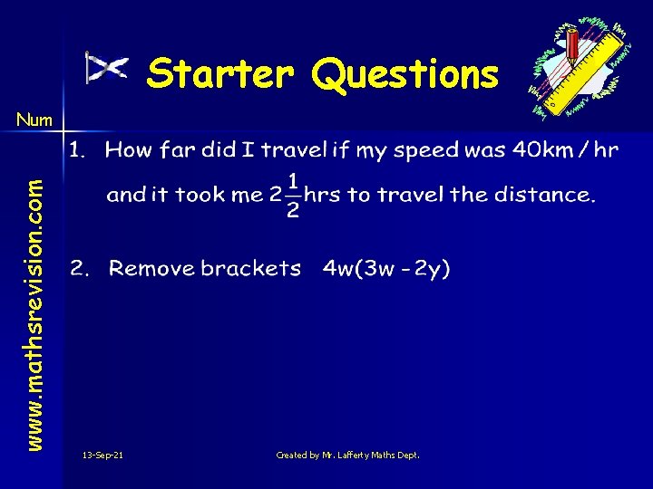 Starter Questions www. mathsrevision. com Num 13 -Sep-21 Created by Mr. Lafferty Maths Dept.