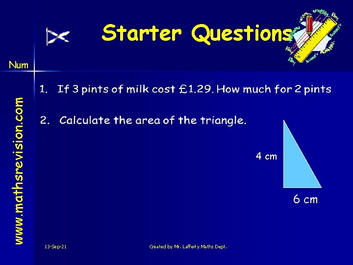 Starter Questions www. mathsrevision. com Num 4 cm 6 cm 13 -Sep-21 Created by