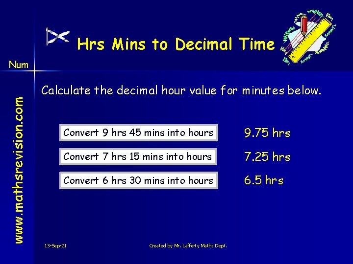 Hrs Mins to Decimal Time www. mathsrevision. com Num Calculate the decimal hour value