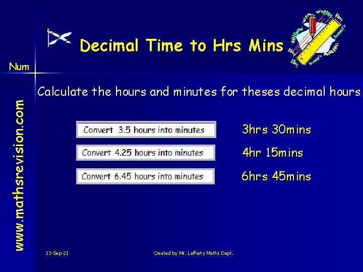 Decimal Time to Hrs Mins Num www. mathsrevision. com Calculate the hours and minutes