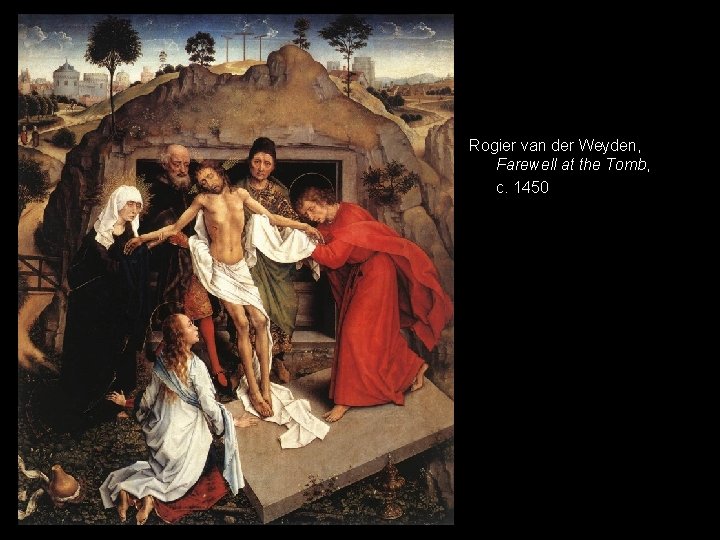 Rogier van der Weyden, Farewell at the Tomb, c. 1450 