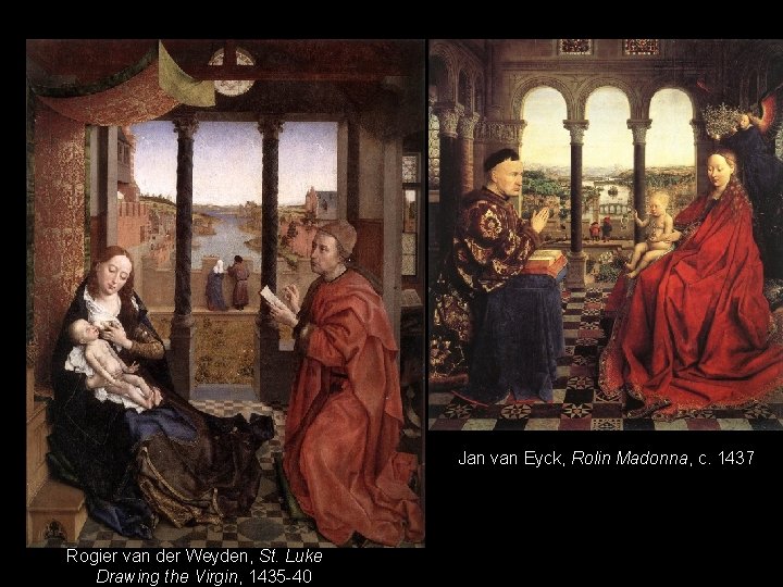  • Vladimir Madonna Jan van Eyck, Rolin Madonna, c. 1437 Rogier van der