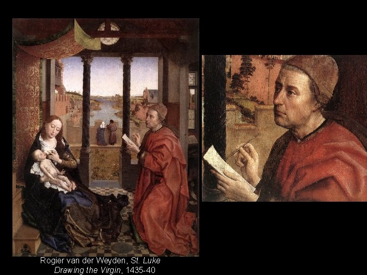  • Vladimir Madonna Rogier van der Weyden, St. Luke Drawing the Virgin, 1435