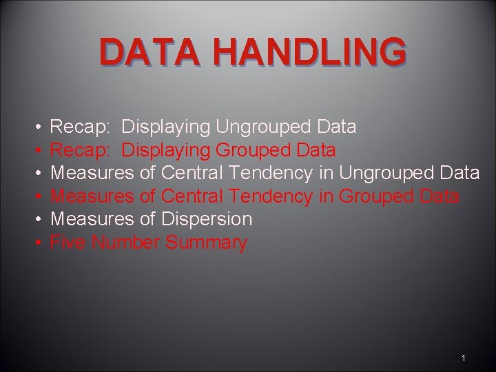 DATA HANDLING • • • Recap: Displaying Ungrouped Data Recap: Displaying Grouped Data Measures