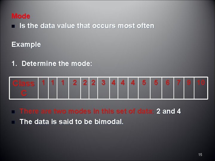 Mode n Is the data value that occurs most often Example 1. Determine the