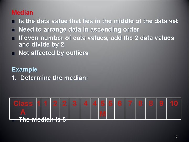 Median n Is the data value that lies in the middle of the data