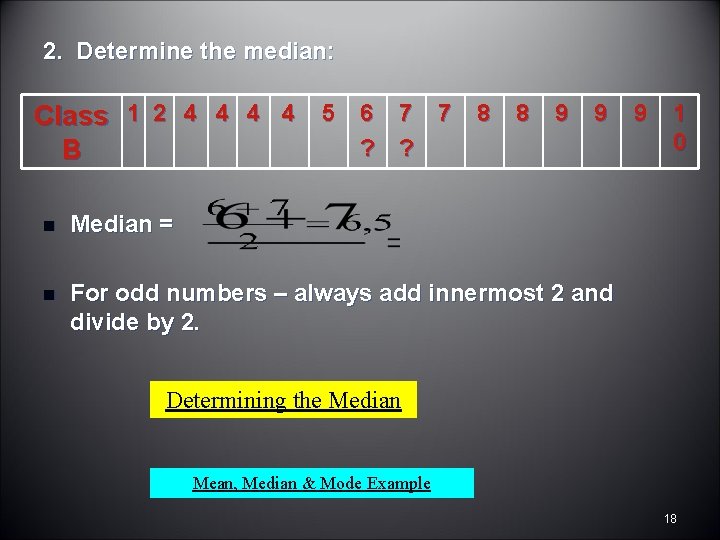 2. Determine the median: Class 1 2 4 4 5 6 7 7 8