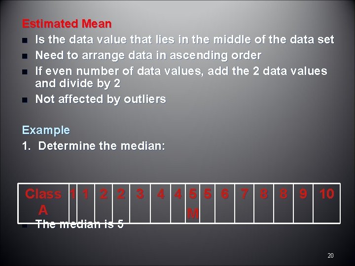 Estimated Mean n Is the data value that lies in the middle of the