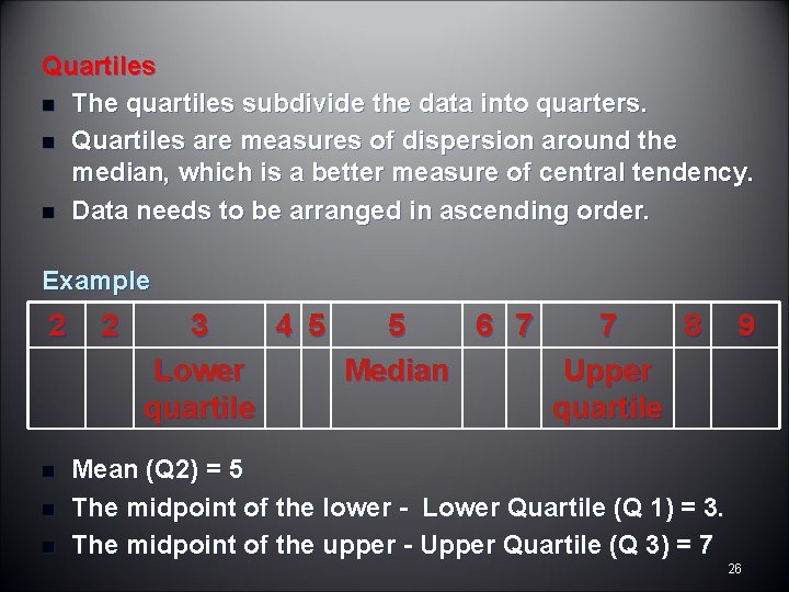 Quartiles n The quartiles subdivide the data into quarters. n Quartiles are measures of