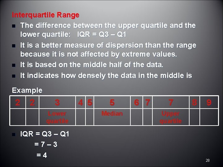 Interquartile Range n The difference between the upper quartile and the lower quartile: IQR