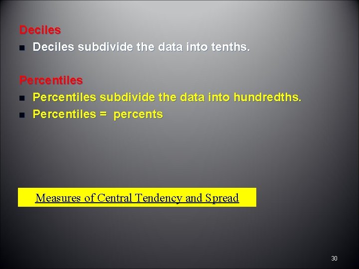 Deciles n Deciles subdivide the data into tenths. Percentiles n Percentiles subdivide the data