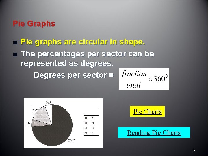 Pie Graphs n n Pie graphs are circular in shape. The percentages per sector