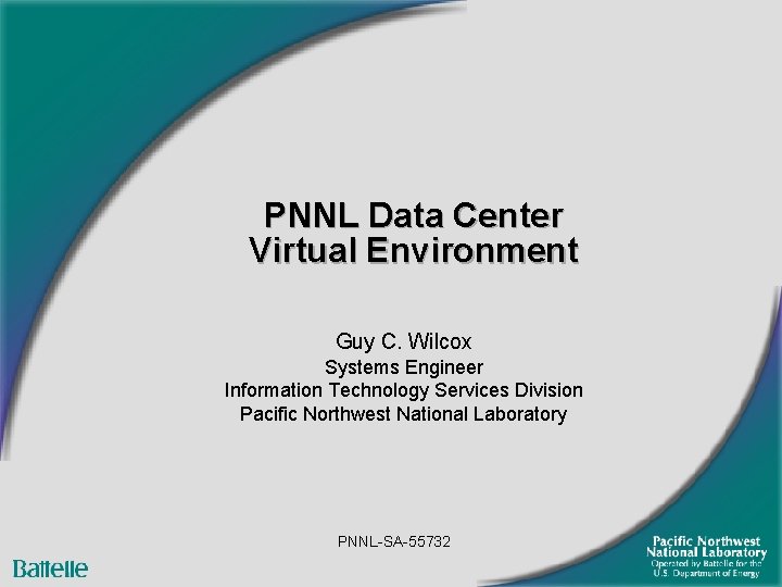 PNNL Data Center Virtual Environment Guy C. Wilcox Systems Engineer Information Technology Services Division