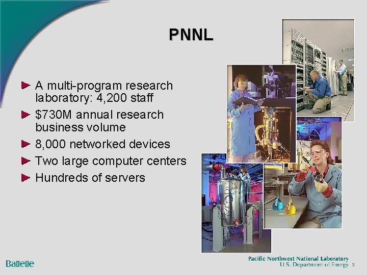 PNNL A multi-program research laboratory: 4, 200 staff $730 M annual research business volume