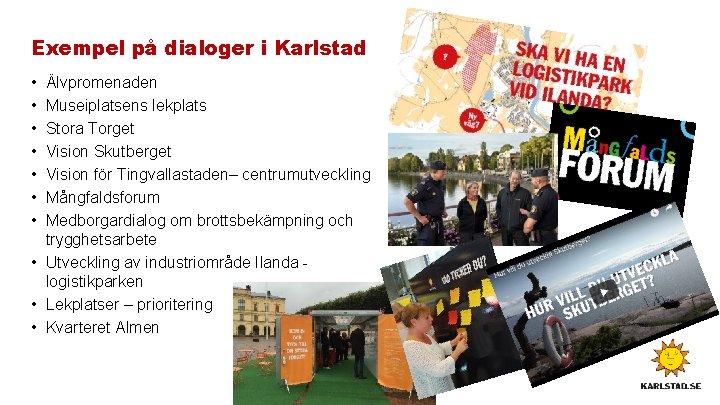 Exempel på dialoger i Karlstad • • Älvpromenaden Museiplatsens lekplats Stora Torget Vision Skutberget