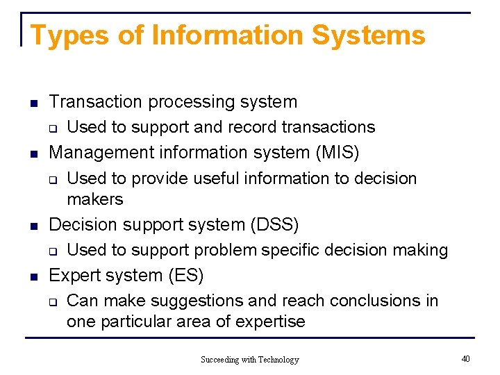 Types of Information Systems n n Transaction processing system q Used to support and
