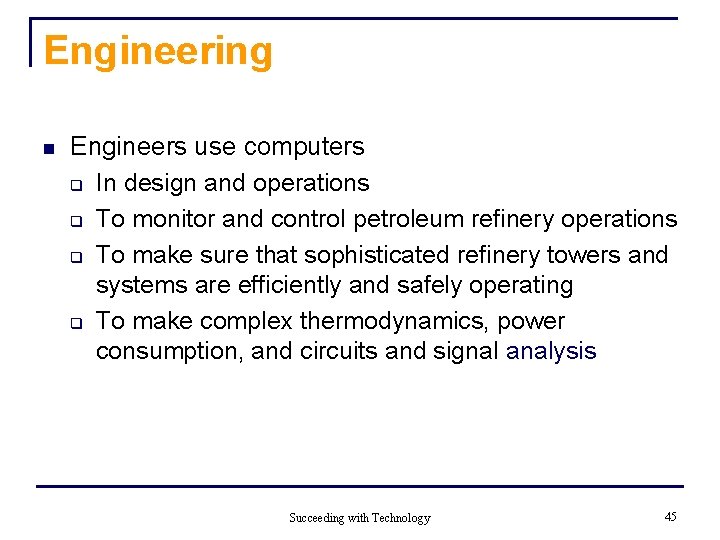 Engineering n Engineers use computers q In design and operations q To monitor and