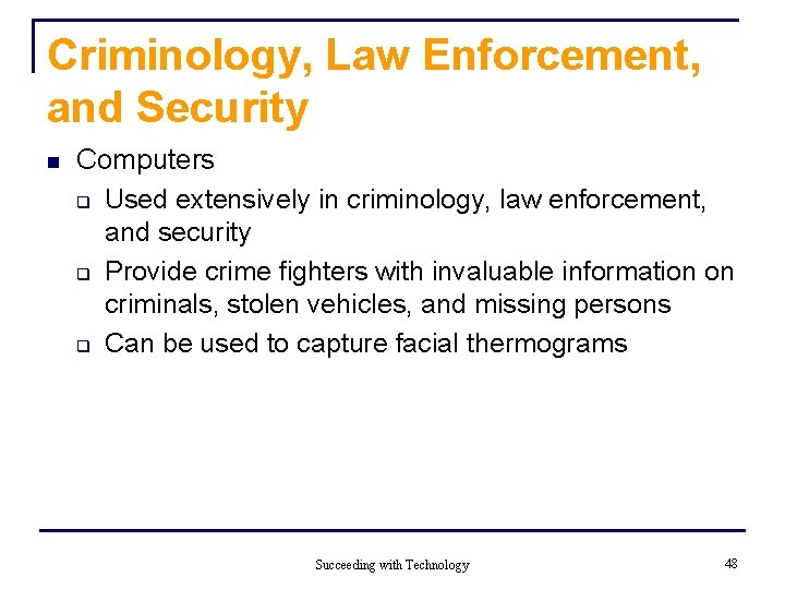 Criminology, Law Enforcement, and Security n Computers q Used extensively in criminology, law enforcement,