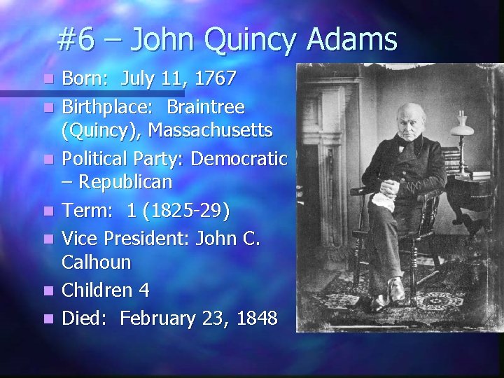 #6 – John Quincy Adams n n n n Born: July 11, 1767 Birthplace: