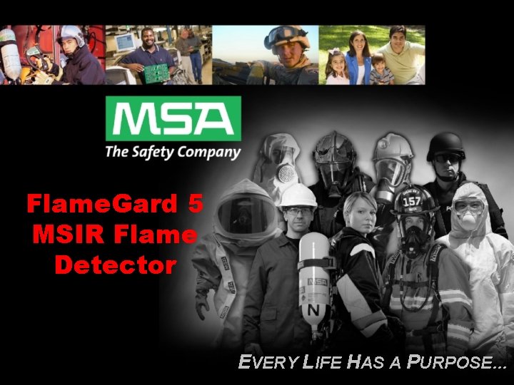 Flame. Gard 5 MSIR Flame Detector EVERY LIFE HAS A PURPOSE… 