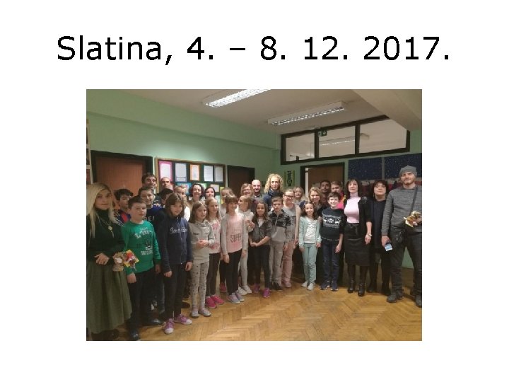 Slatina, 4. – 8. 12. 2017. 