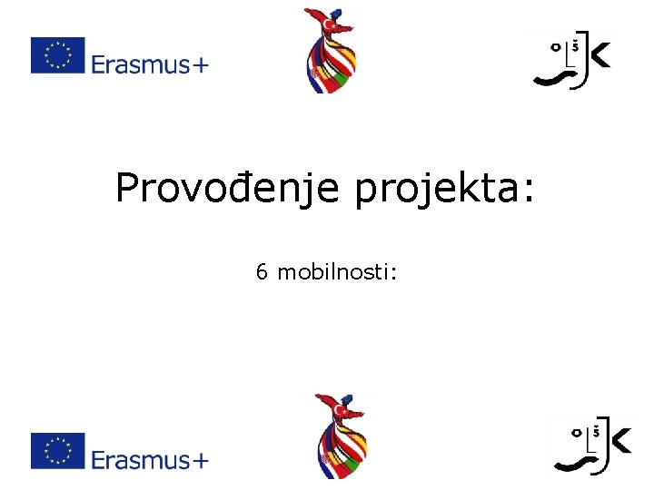 Provođenje projekta: 6 mobilnosti: 