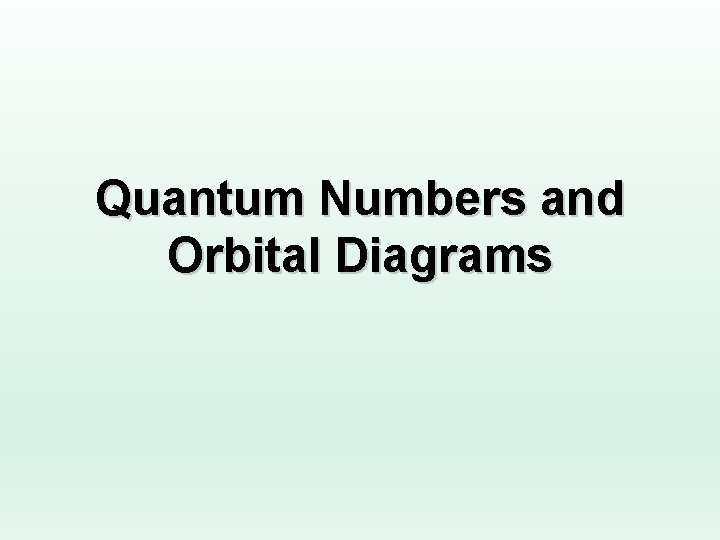 Quantum Numbers and Orbital Diagrams 