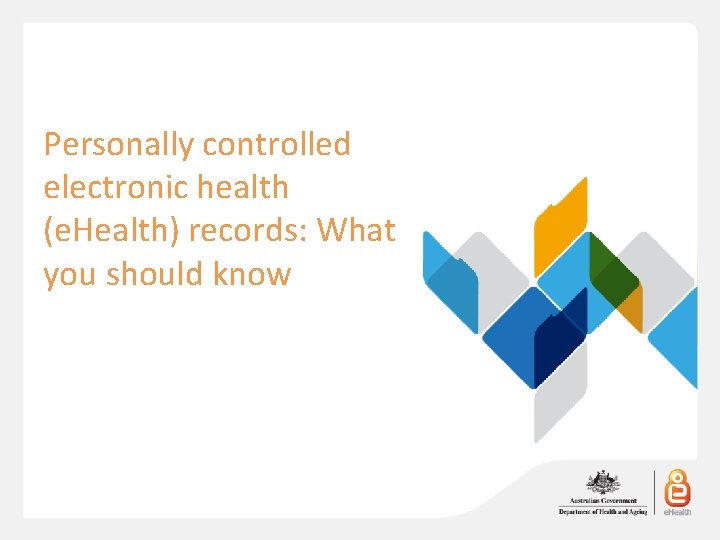 Personally controlled electronic health (e. Health) records: What you should know 3 