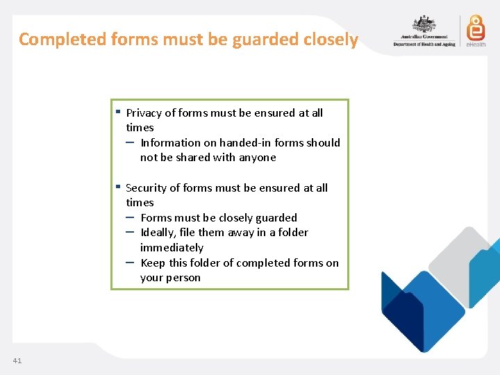 Completed forms must be guarded closely 41 ▪ Privacy of forms must be ensured