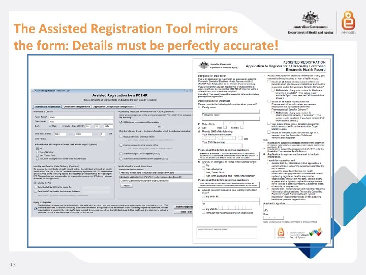 The Assisted Registration Tool mirrors the form: Details must be perfectly accurate! 43 