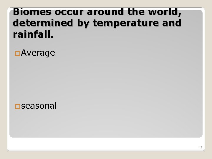 Biomes occur around the world, determined by temperature and rainfall. �Average �seasonal 12 