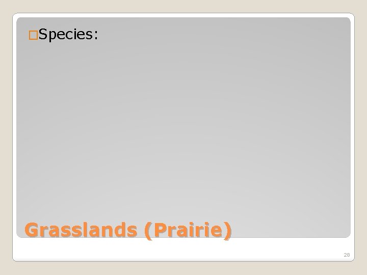 �Species: Grasslands (Prairie) 28 