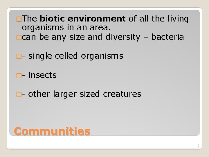 �The biotic environment of all the living organisms in an area. �can be any