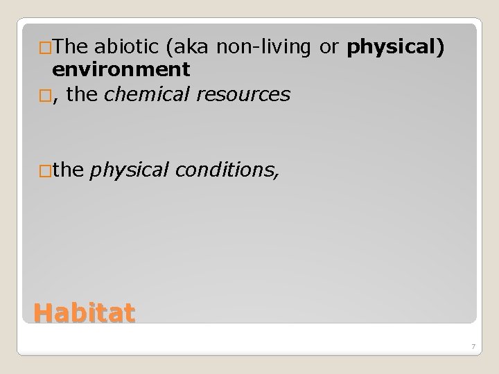 �The abiotic (aka non-living or physical) environment �, the chemical resources �the physical conditions,