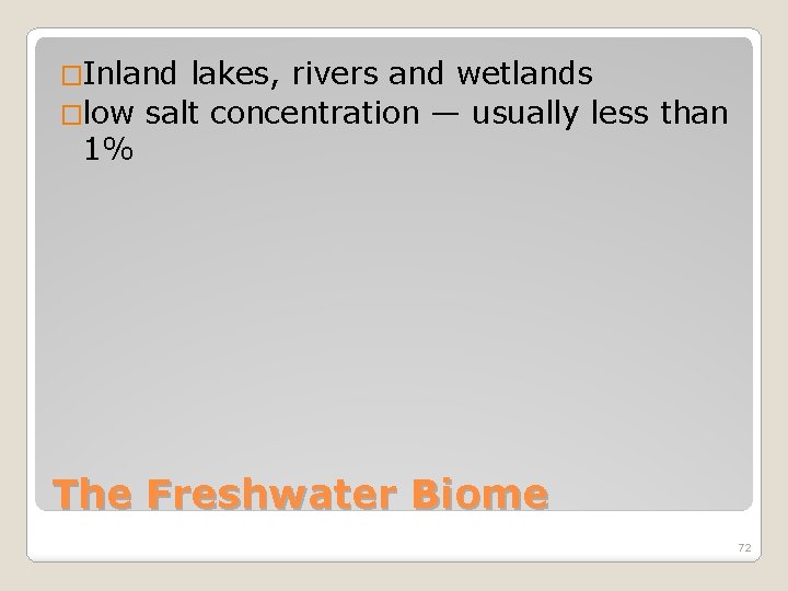 �Inland lakes, rivers and wetlands �low salt concentration — usually less than 1% The