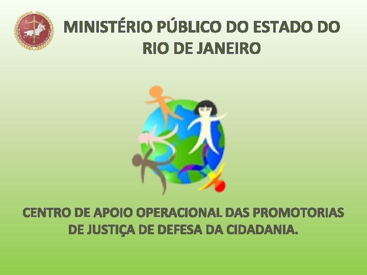 MINISTÉRIO PÚBLICO DO ESTADO DO RIO DE JANEIRO CENTRO DE APOIO OPERACIONAL DAS PROMOTORIAS