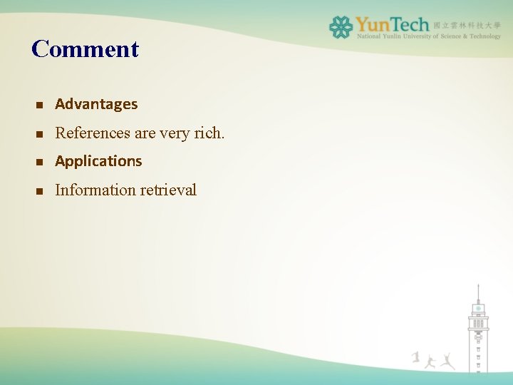 Comment n Advantages n References are very rich. n Applications n Information retrieval 