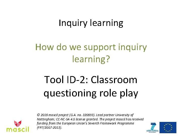 Inquiry learning How do we support inquiry learning? Tool ID-2: Classroom questioning role play
