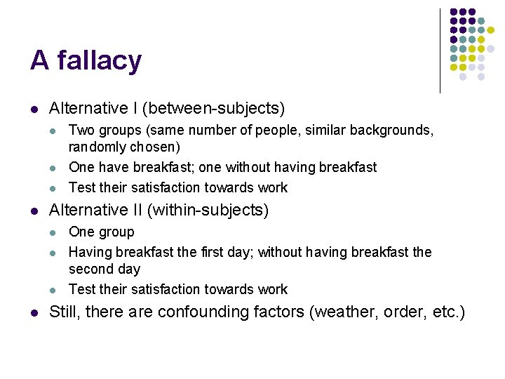 A fallacy l Alternative I (between-subjects) l l Alternative II (within-subjects) l l Two