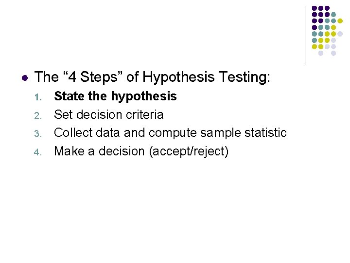 l The “ 4 Steps” of Hypothesis Testing: 1. 2. 3. 4. State the