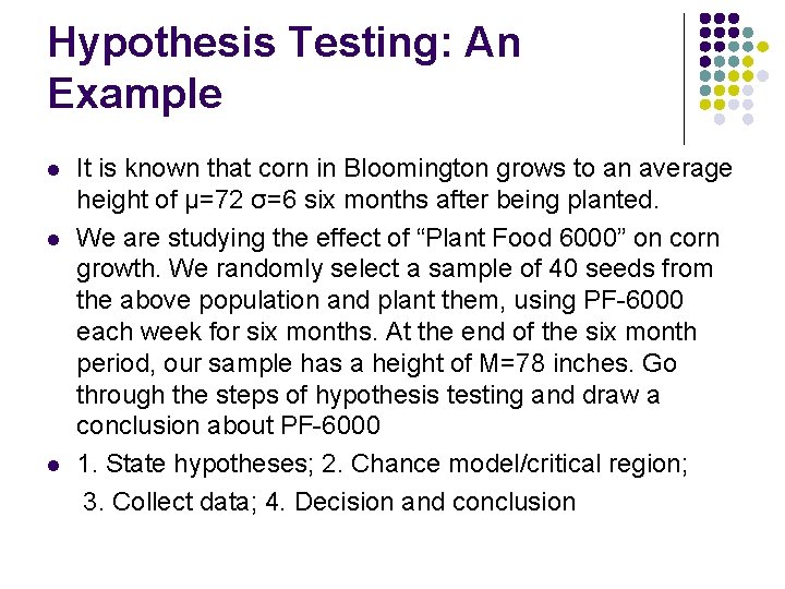 Hypothesis Testing: An Example l l l It is known that corn in Bloomington