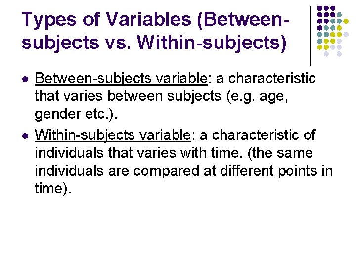 Types of Variables (Betweensubjects vs. Within-subjects) l l Between-subjects variable: a characteristic that varies