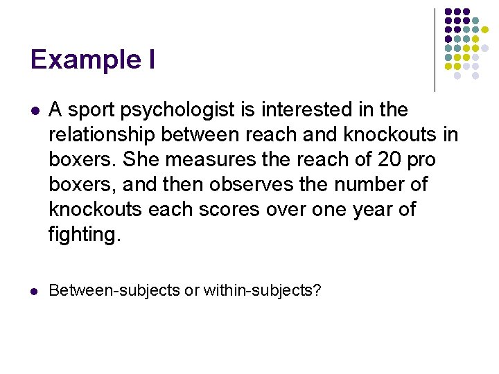 Example I l A sport psychologist is interested in the relationship between reach and