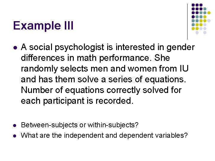 Example III l A social psychologist is interested in gender differences in math performance.