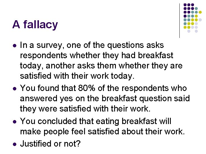 A fallacy l l In a survey, one of the questions asks respondents whether